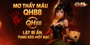 Mơ Thấy Máu QH88: Lật Bí Ẩn, Tung Kèo Hốt Bạc